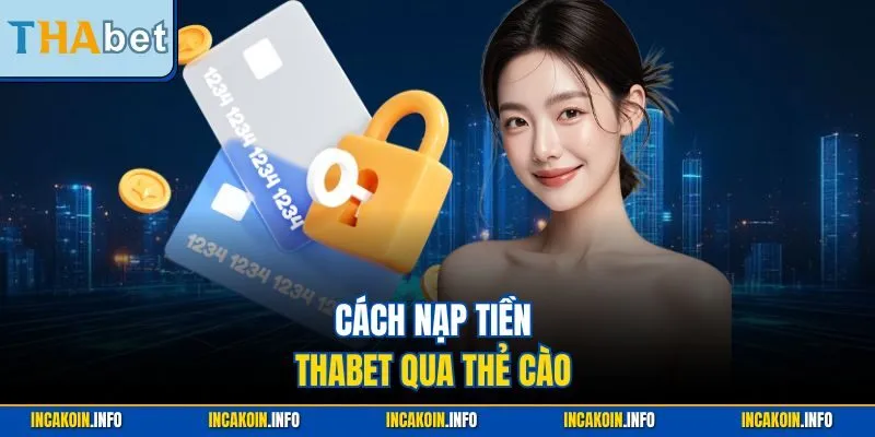 Cách nạp tiền Thabet qua thẻ cào