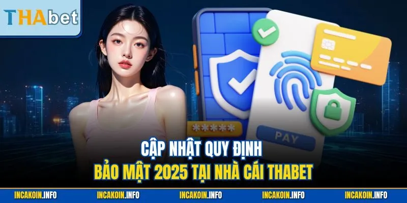 Cập nhật quy định bảo mật 2025 tại nhà cái THABET