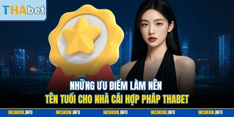 Những ưu điểm làm nên tên tuổi cho nhà cái hợp pháp Thabet