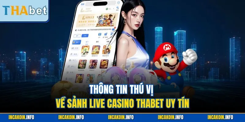 Thông tin thú vị về sảnh live casino THABET uy tín