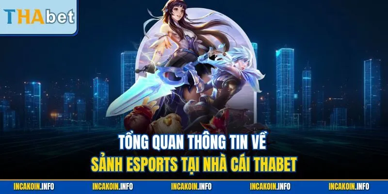 Tổng quan thông tin về sảnh Esports tại nhà cái THABET